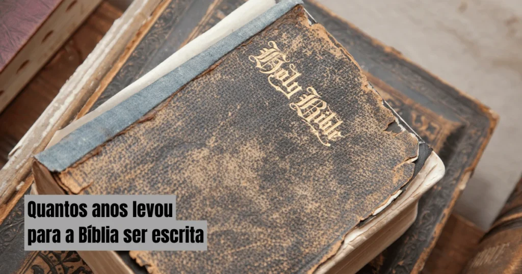 Quantos anos levou para a Bíblia ser escrita
